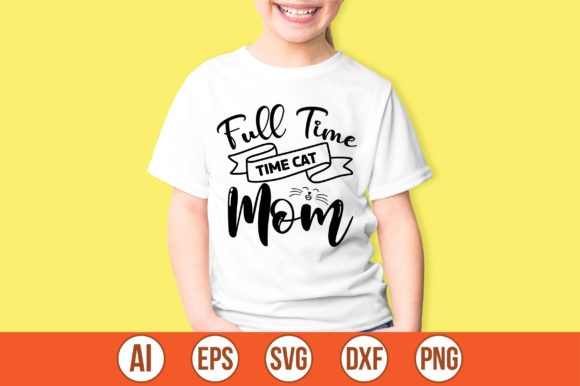 Full Time Cat Mom Svg: Graphics for Crafts