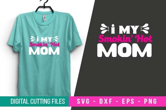 I My Smokin’ Hot Mom SVG: Bold Graphics for Crafts