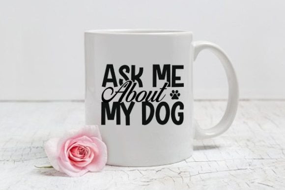 Mom Svg Design, Ask Me About My Dog Graphics Crafts