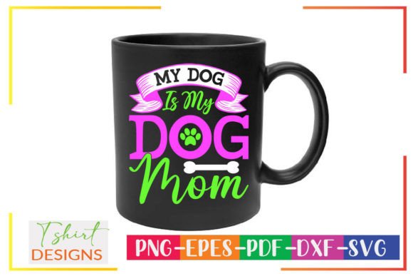 My Dog is My Dog Mom SVG: Graphics for Crafts