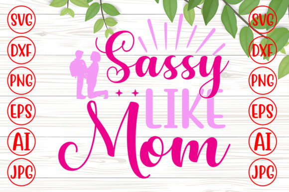 Sassy Like Mom Svg: Graphics for Crafts