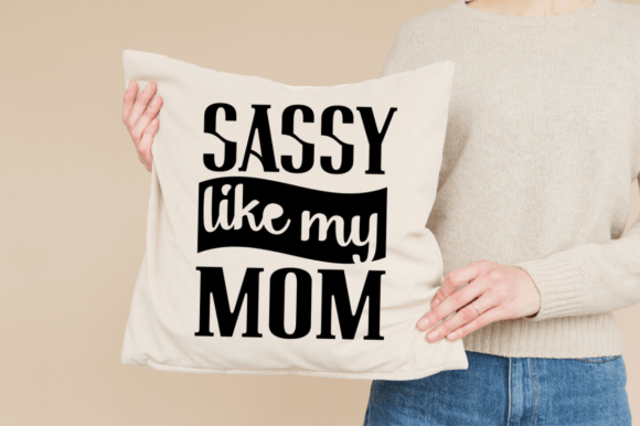 Sassy Like My Mom SVG: Crafts & Graphics