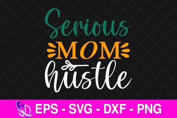 Serious Mom Hustle Graphics for Crafts