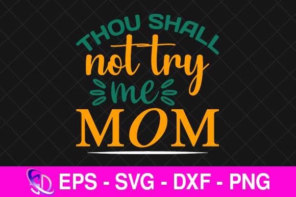 Thou Shall Not Try Me Mom: Bold Graphics for Crafts
