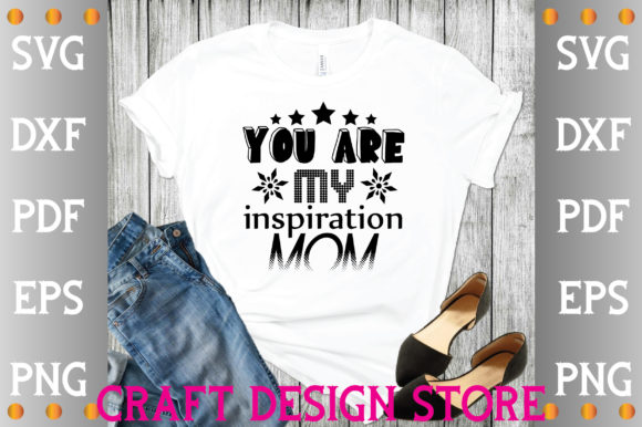 You Are My Inspiration Mom Svg for Crafts and Graphics